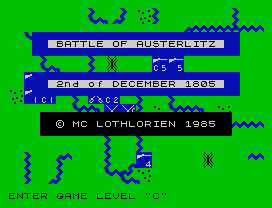 BATTLE OF AUSTERLITZ
2nd of DECEMBER 1805
I I
© MC LOTHLORIEN 1985
ENTER GAME LEVEL "C"